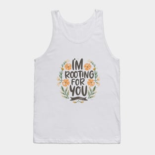 I'm Rooting for You - Encouragement in Every Design Tank Top